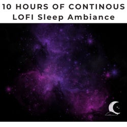 10 Hours of Continuous LOFI Ambient for Sleeping