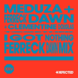 I Got Nothing - Ferreck Dawn Extended Mix
