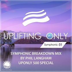 Uplifting Only: Symphonic Breakdown Mix 01 (Mixed by Phil Langham) (UpOnly 500 Special)