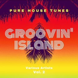 Groovin' Island (Pure House Tunes), Vol. 2