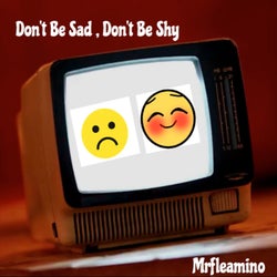 Don't Be Sad ,Don't Be Shy