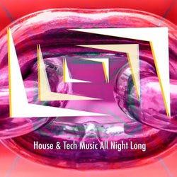 House & Tech Music All Night Long