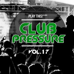 Club Pressure Vol. 17 - The Electro And Clubsound Collection