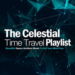 The Celestial Time Travel Playlist Beautiful Space Ambient Music To Set Your Mind Free
