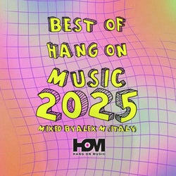 Best Of Hang On Music 2025 Mixed By Alex M (Italy)