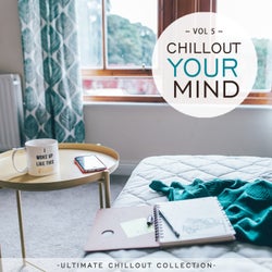 Chillout Your Mind, Vol. 5 (Ultimate Chillout Collection)