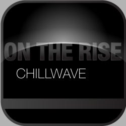 On The Rise: Chillwave
