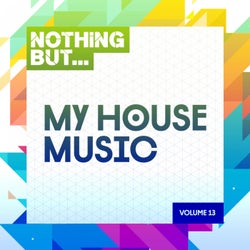 Nothing But... My House Music, Vol. 13
