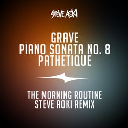 Grave, Piano Sonata No. 8, "Pathetique" - The Morning Routine Steve Aoki Extended Mix
