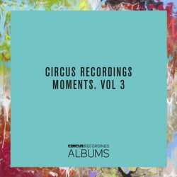 Circus Recordings Moments, Vol.3