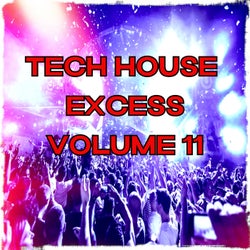 Tech House Excess, Vol.11 (BEST CLUBBING TECH HOUSE TRACKS)