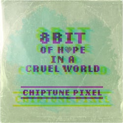 8Bit Of Hope In A Cruel World