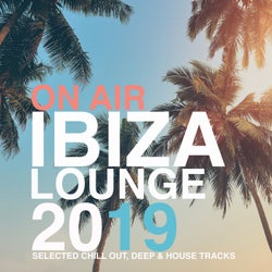 On Air Ibiza Lounge 2019 - Selected Chill Out, Deep & House Tracks