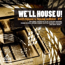 We'll House U! - Tech House & House Edition Vol. 17