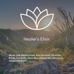 Healer's Elixir (Music For Meditation, Relaxation, Healing, Reiki, Therapy, Deep Breathing, Spa, Massage, Aromatherapy)