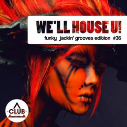 We'll House U! - Funky Jackin' Grooves Edition Vol. 36
