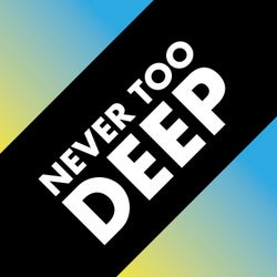 Never Too Deep