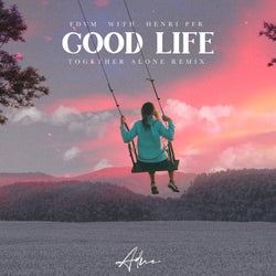 Good Life feat. Henri PFR (Together Alone Remix)