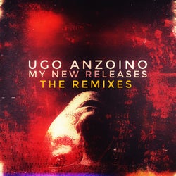 MY NEW RELEASES The Remixes (UGO ANZOINO)