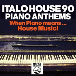 Italo House 90: Piano Anthems (When Piano Means... House Music!!)