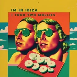 I'm in Ibiza, I Took Two Mollies