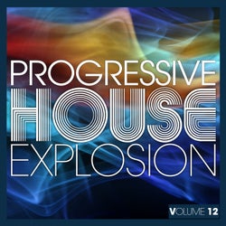 Progressive House Explosion - Volume 12