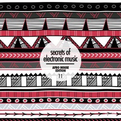 Secrets of Electronic Music: Afro House Edition, Vol. 11