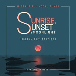 Sunrise, Sunset & Moonlight (25 Beautiful Vocal Tunes) [Moonlight Edition]