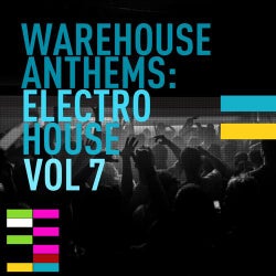 Warehouse Anthems: Electro House Vol. 7