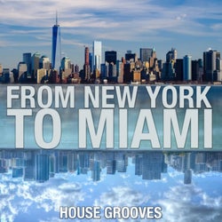 From New York to Miami (House Grooves)