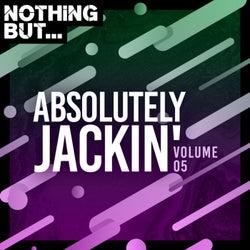 Nothing But... Absolutely Jackin', Vol. 05