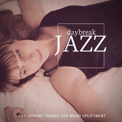 Daybreak Jazz - Anti-Boring Tracks For Mood Upliftment