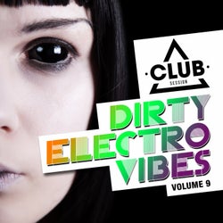 Dirty Electro Vibes Volume 9