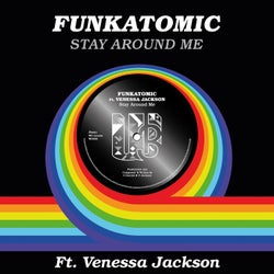 Stay Around Me (feat. Venessa Jackson) [Funkatomic Mix]