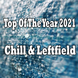 Top Of The Year 2021 Chill & Leftfield