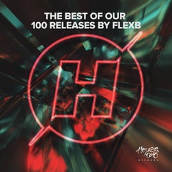 The Best of Our 100 Releases by FlexB