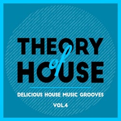 Theory of House (Delicious House Music Grooves), Vol. 4