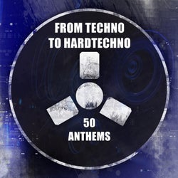 From Techno to Hardtechno - 50 Anthems