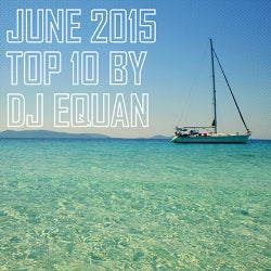 JUNE 2015 - TOP 10 - DJ EQUAN