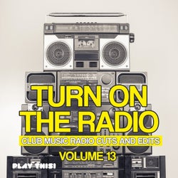 Turn on the Radio, Vol. 13 - Club Music Radio Cuts and Edits