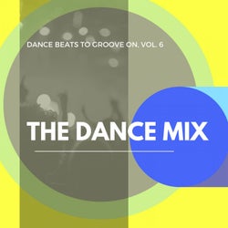 The Dance Mix - Dance Beats To Groove On, Vol. 6