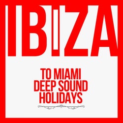 Ibiza To Miami Deep Sound Holidays
