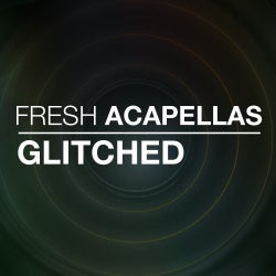 Fresh Acapellas: Glitched