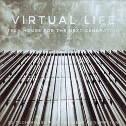Virtual Life (Tech House for the Next Generation)