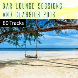 Bar Lounge Sessions & Classics 2016: 80 Tracks
