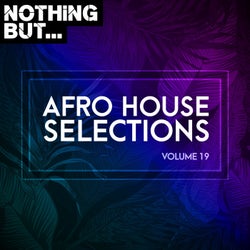 Nothing But... Afro House Selections, Vol. 19