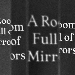 A Room Full Of Mirrors