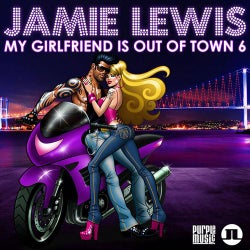 My Girlfriends Is Out Of Town 6 - Mixed By Jamie Lewis