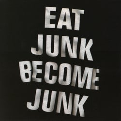 Eat Junk Become Junk