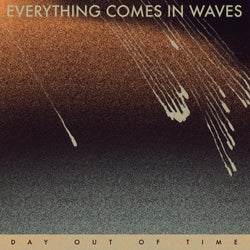 Everything Comes in Waves